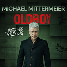Michael Mittermeier - OLDBOY... sind wir bald da? 23.03.2027 Historische Stadthalle Wuppertal