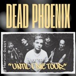 Dead Phoenix + Support | Until I die Tour